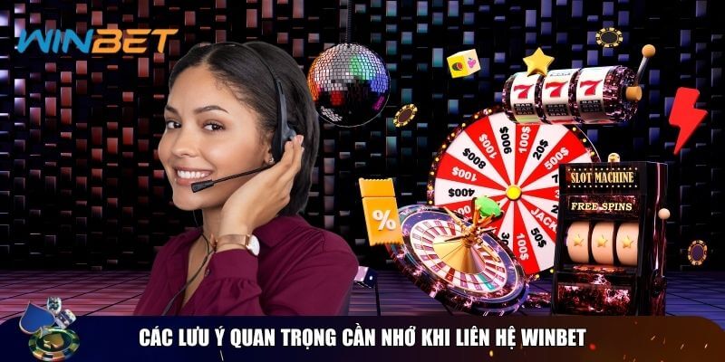 Liên hệ Winbet - Đa dạng phương thức, tận tình hỗ trợ 24/7 Lưu ý liên hệ Winbet