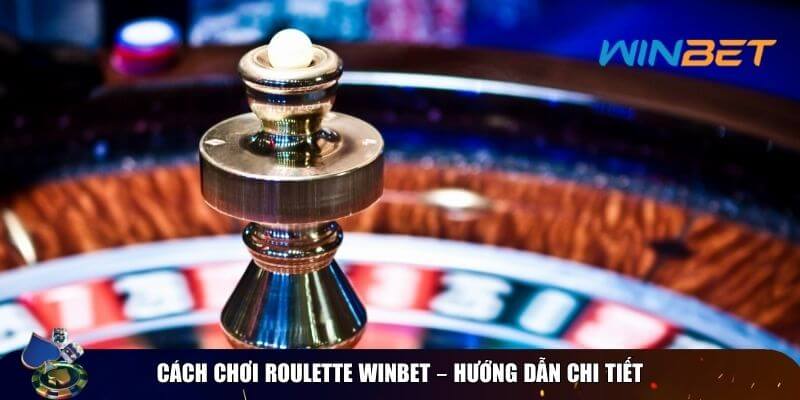 Roulette Winbet – Vòng Quay May Mắn, Thắng Lớn Mỗi Ngày! Luật chơi và cách chơi dễ hiểu