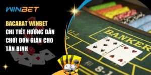 Cách Chơi Bacarat Winbet Đơn Giản Cho Người Chơi Mới