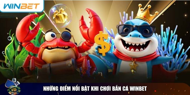 Những điểm nổi bật giúp bắn cá Winbet trở thành lựa chọn hàng đầu