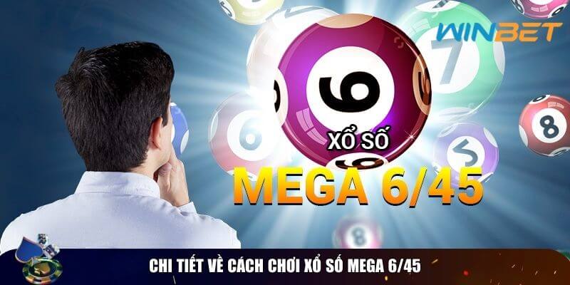 Cách Chơi Xổ Số Mega 6/45 – Hướng Dẫn Chi Tiết Từ A Đến Z Chi tiết về cách chơi xổ số mega 6/45
