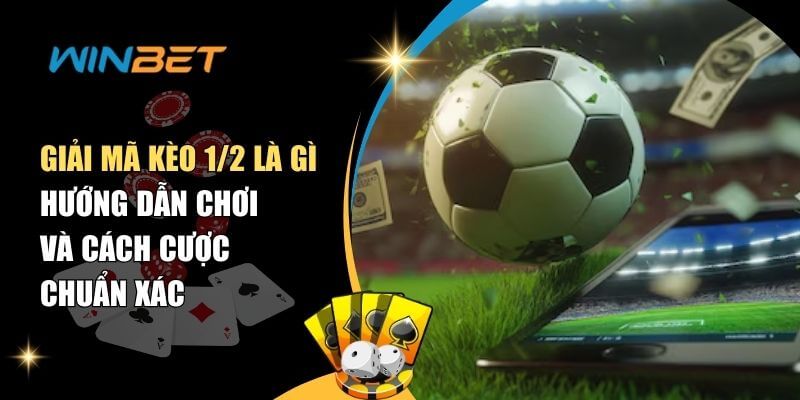 Kèo 1/2 Là Gì? Cách Đọc Kèo Chấp 0.5 Và Mẹo Cược Dễ Thắng