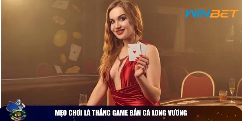 Kinh nghiệm chơi thắng game bắn cá long vương