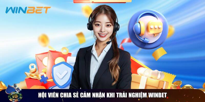 Hội viên hết lời khen ngợi Winbet