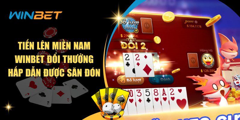 Tiến Lên Miền Nam Winbet Đổi Thưởng Hấp Dẫn Được Săn Đón