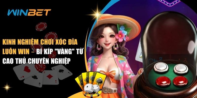 kinh nghiệm chơi xóc đĩa luôn Win