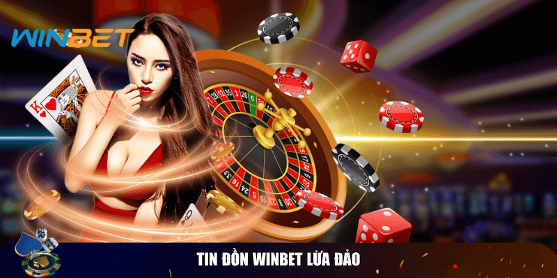Giải mã tin đồn Winbet lừa đảo người chơi