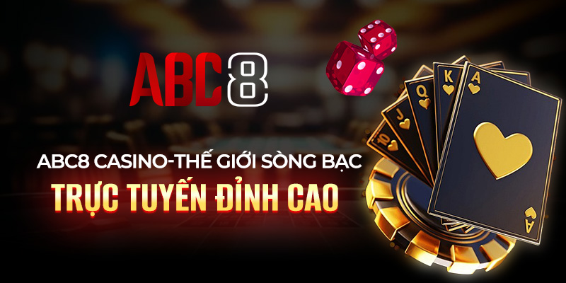 ABC8 Casino – Thế giới sòng bạc trực tuyến đỉnh cao